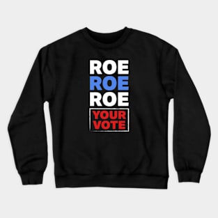 Roe Roe Roe Your Vote Crewneck Sweatshirt